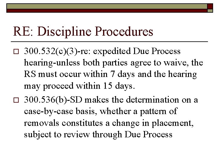 RE: Discipline Procedures o o 300. 532(c)(3)-re: expedited Due Process hearing-unless both parties agree