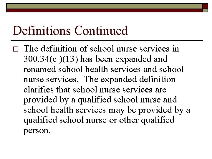 Definitions Continued o The definition of school nurse services in 300. 34(c )(13) has