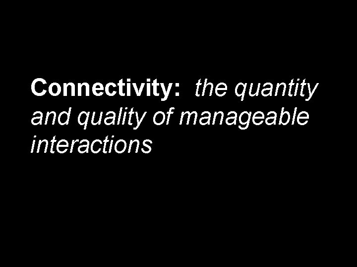 Connectivity: the quantity and quality of manageable interactions 
