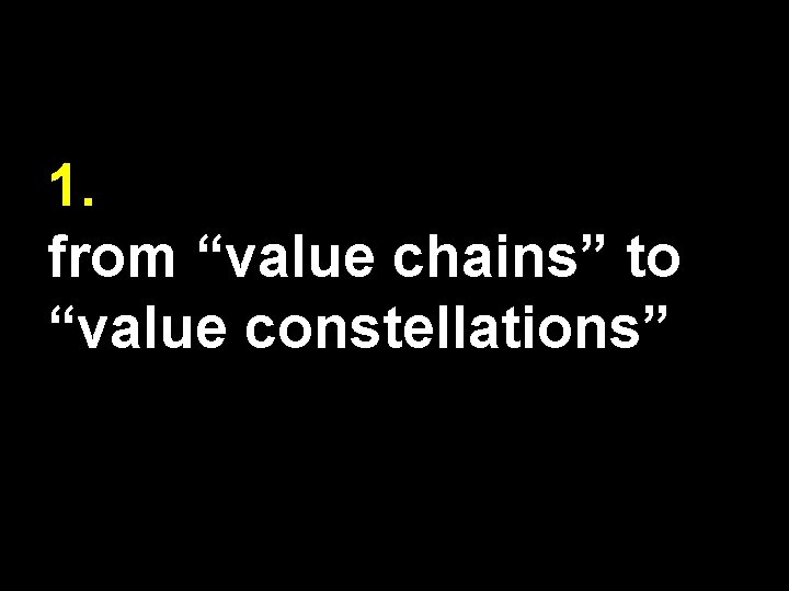1. from “value chains” to “value constellations” 