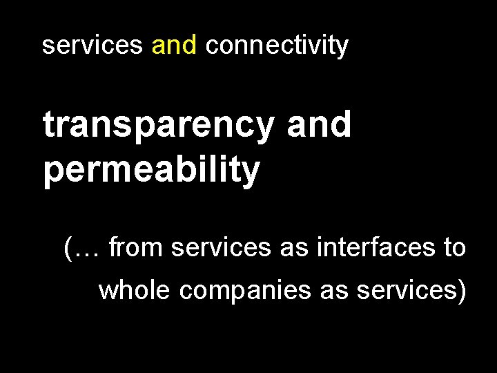 services and connectivity transparency and permeability (… from services as interfaces to whole companies