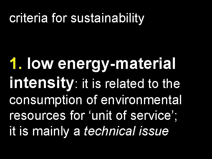 criteria for sustainability 1. low energy-material intensity: it is related to the consumption of