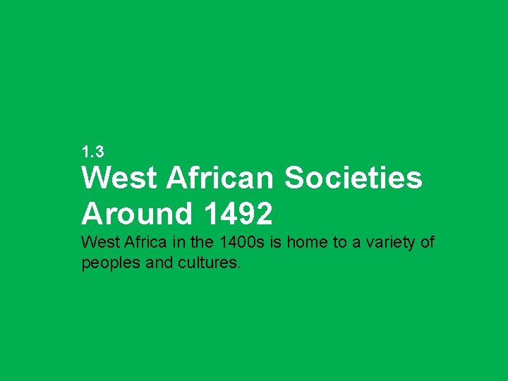 1. 3 West African Societies Around 1492 West Africa in the 1400 s is