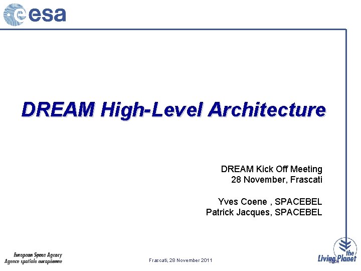 DREAM High-Level Architecture DREAM Kick Off Meeting 28 November, Frascati Yves Coene , SPACEBEL