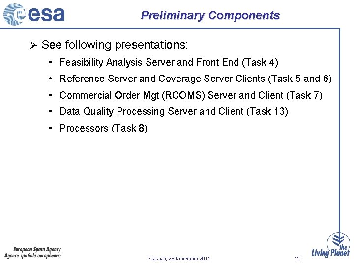 Preliminary Components Ø See following presentations: • Feasibility Analysis Server and Front End (Task