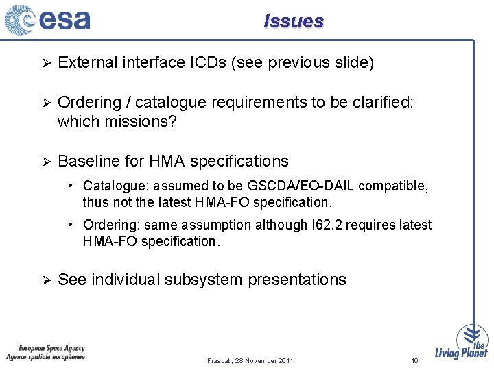 Issues Ø External interface ICDs (see previous slide) Ø Ordering / catalogue requirements to