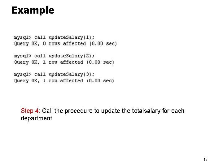 Example Step 4: Call the procedure to update the totalsalary for each department 12