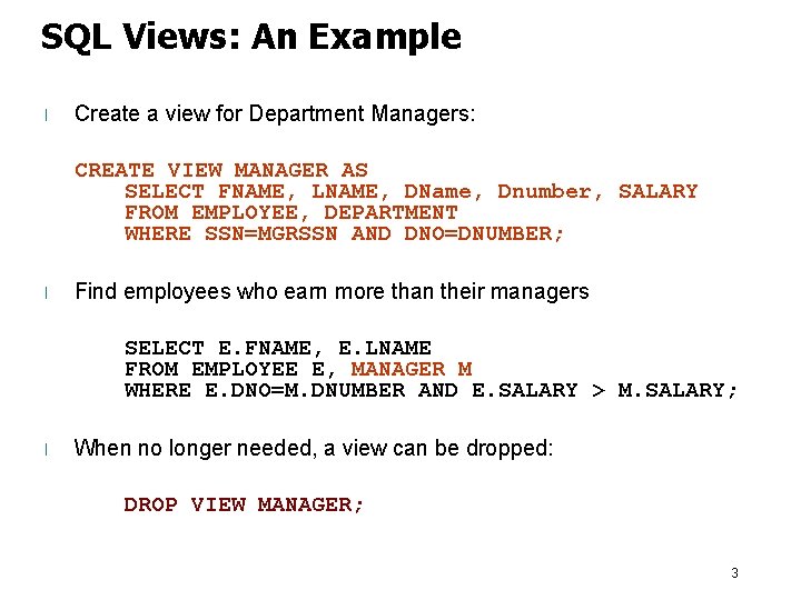 SQL Views: An Example l Create a view for Department Managers: CREATE VIEW MANAGER