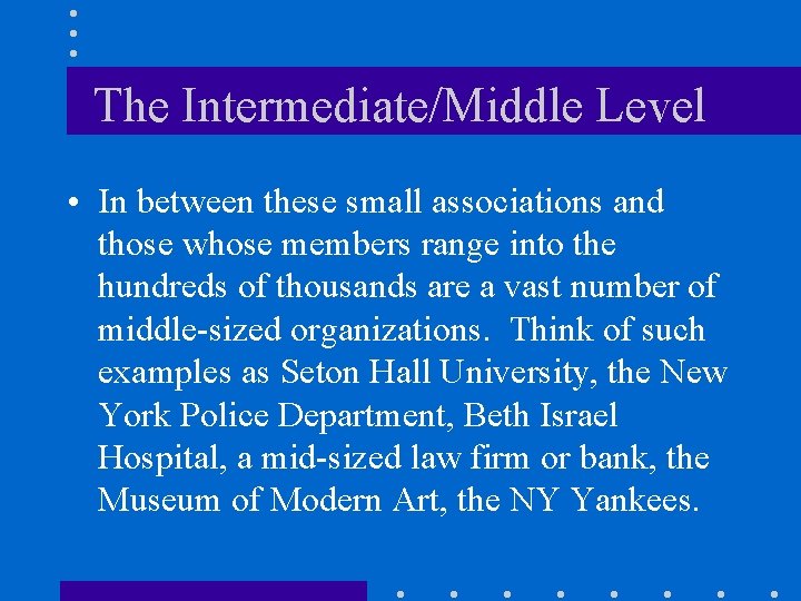 The Intermediate/Middle Level • In between these small associations and those whose members range