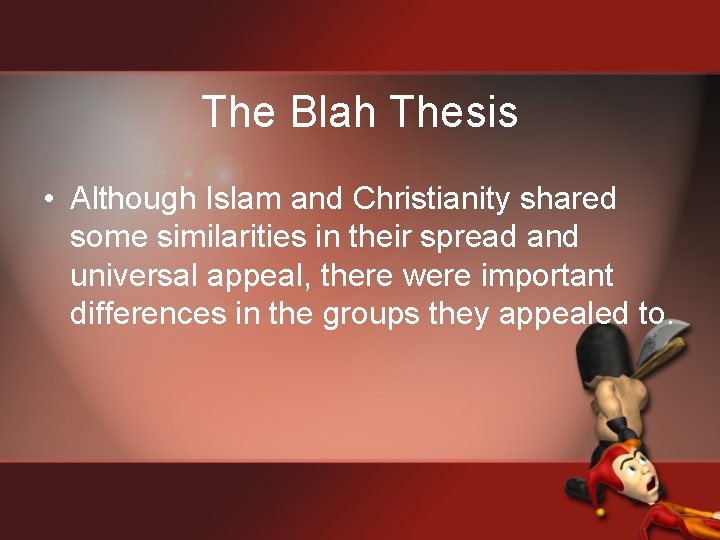 The Blah Thesis • Although Islam and Christianity shared some similarities in their spread