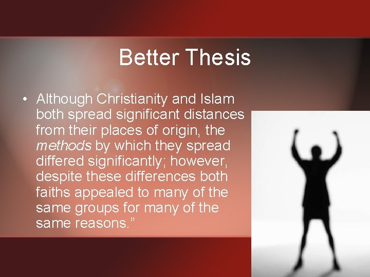 Better Thesis • Although Christianity and Islam both spread significant distances from their places