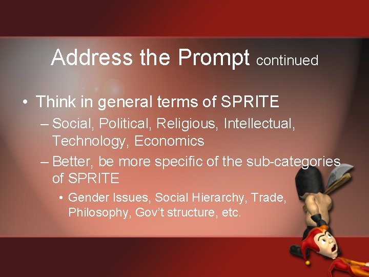 Address the Prompt continued • Think in general terms of SPRITE – Social, Political,