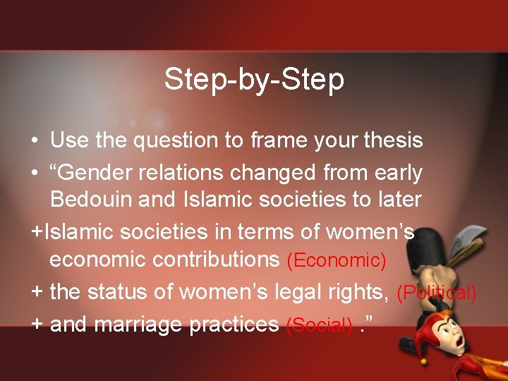 Step-by-Step • Use the question to frame your thesis • “Gender relations changed from