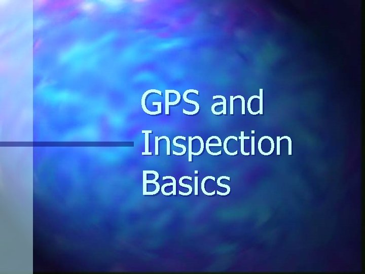 GPS and Inspection Basics 
