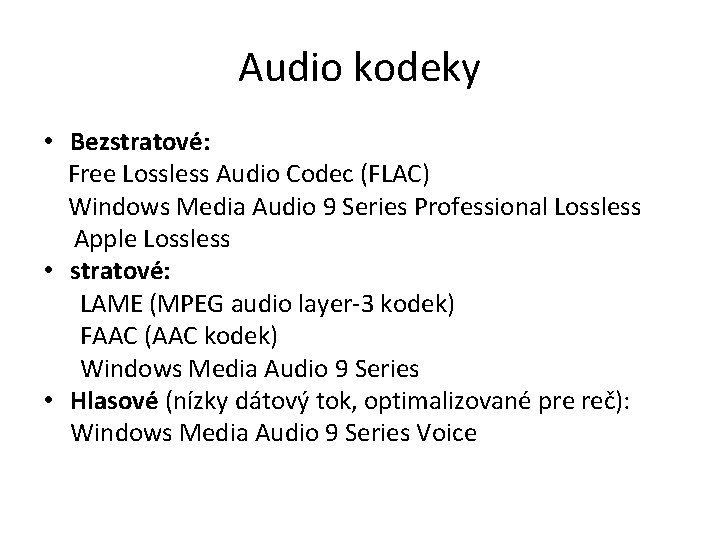 Audio kodeky • Bezstratové: Free Lossless Audio Codec (FLAC) Windows Media Audio 9 Series