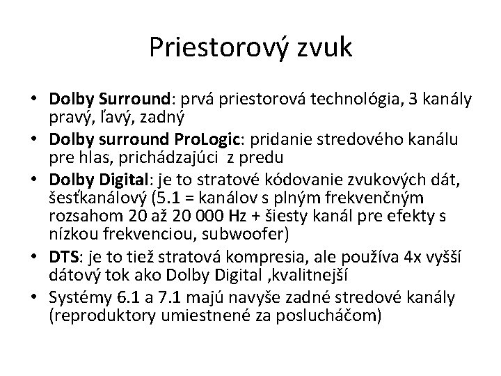 Priestorový zvuk • Dolby Surround: prvá priestorová technológia, 3 kanály pravý, ľavý, zadný •