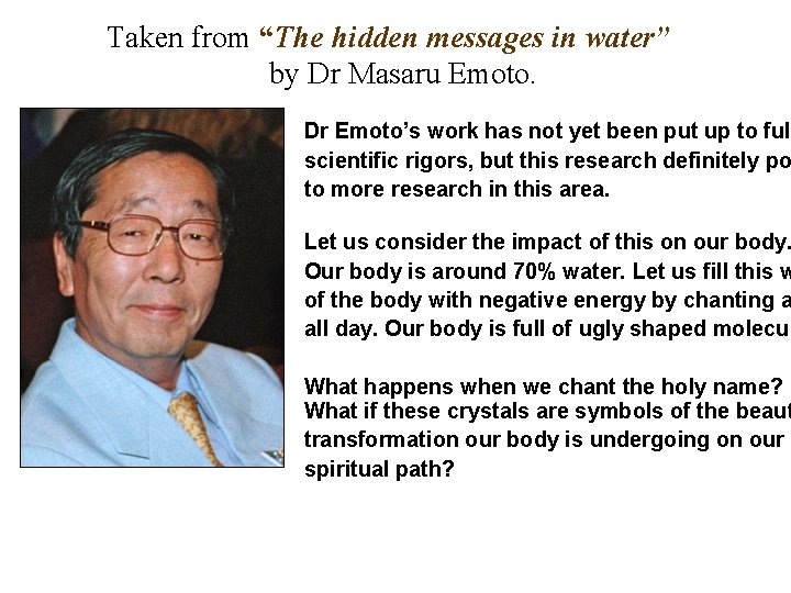 Taken from “The hidden messages in water” by Dr Masaru Emoto. Dr Emoto’s work