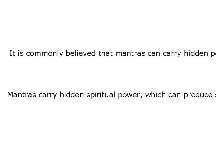 It is commonly believed that mantras can carry hidden po Mantras carry hidden spiritual