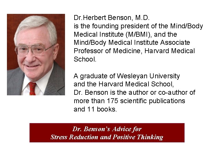 Dr. Herbert Benson, M. D. is the founding president of the Mind/Body Medical Institute