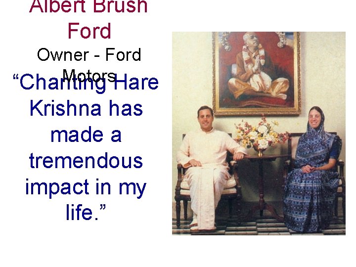 Albert Brush Ford Owner - Ford Motors “Chanting Hare Krishna has made a tremendous