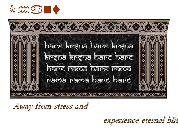 Chant Away from stress and experience eternal blis 