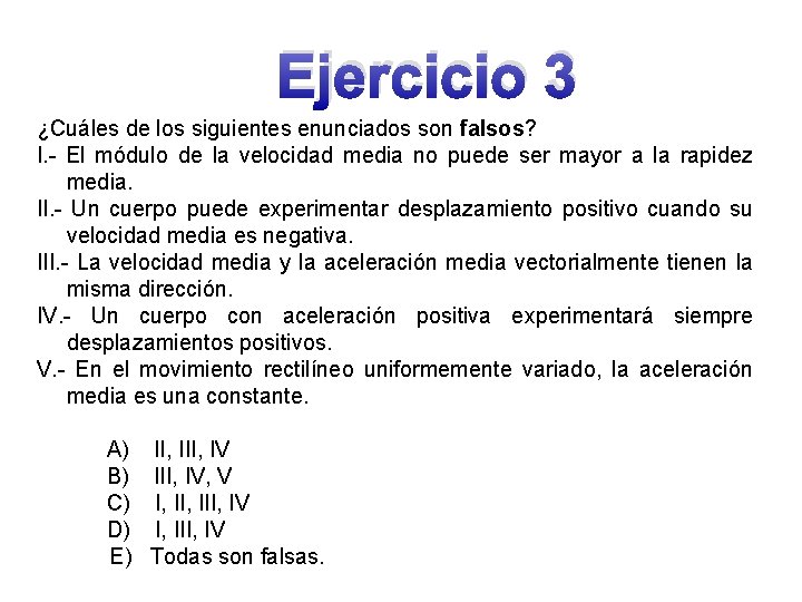 Ejercicio 3 ¿Cuáles de los siguientes enunciados son falsos? I. - El módulo de