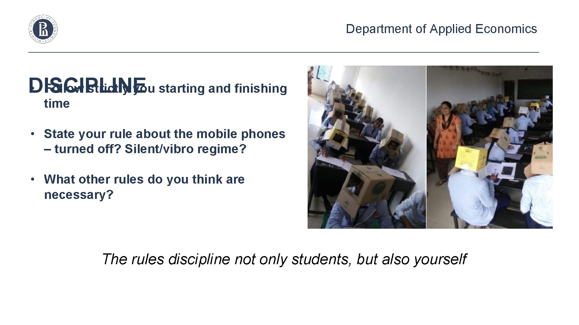 Department of Applied Economics DISCIPLINE • Follow strictly you starting and finishing time •