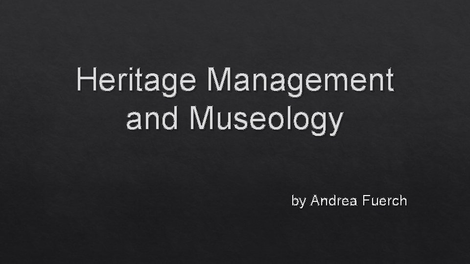 Heritage Management and Museology by Andrea Fuerch 