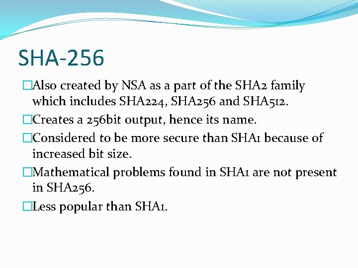 SHA-256 �Also created by NSA as a part of the SHA 2 family which