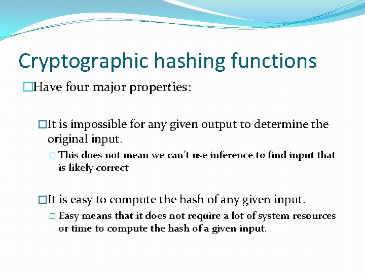 Cryptographic hashing functions �Have four major properties: �It is impossible for any given output