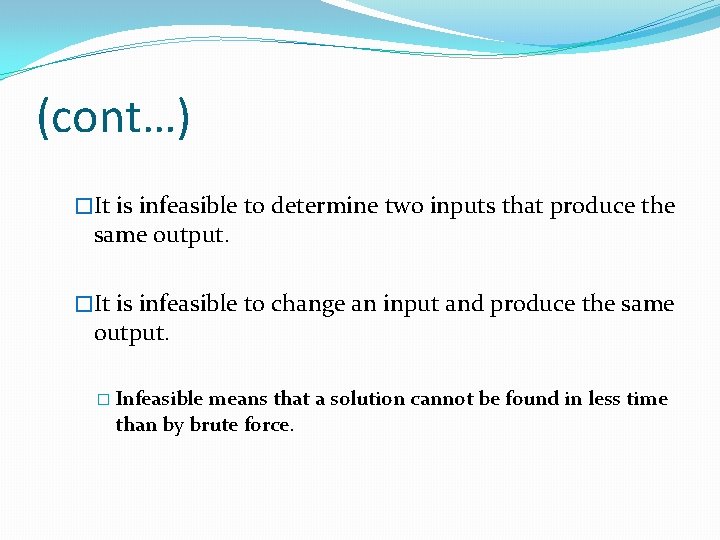 (cont…) �It is infeasible to determine two inputs that produce the same output. �It