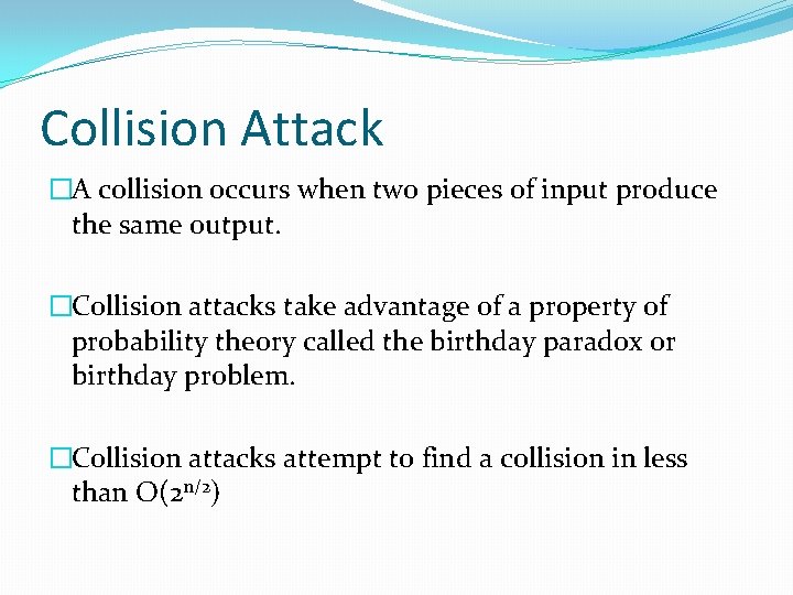 Collision Attack �A collision occurs when two pieces of input produce the same output.