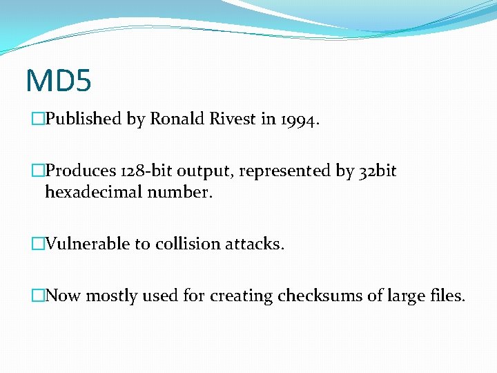 MD 5 �Published by Ronald Rivest in 1994. �Produces 128 -bit output, represented by