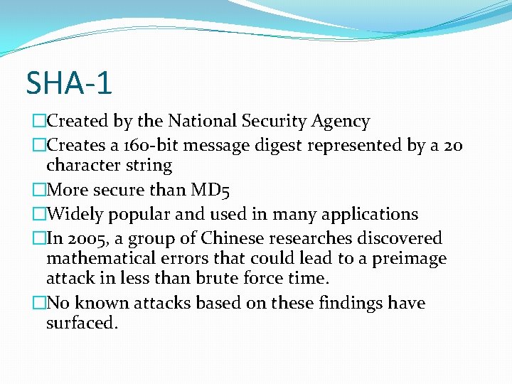 SHA-1 �Created by the National Security Agency �Creates a 160 -bit message digest represented