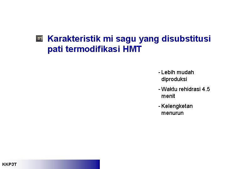 Karakteristik mi sagu yang disubstitusi pati termodifikasi HMT - Lebih mudah diproduksi - Waktu