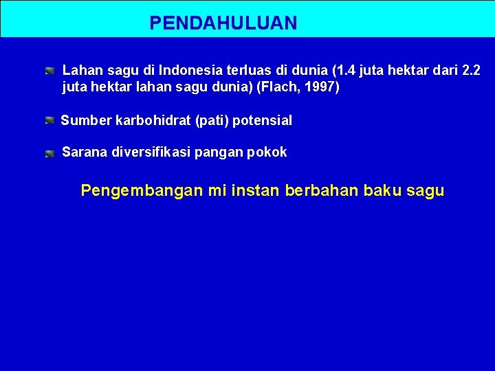 PENDAHULUAN Lahan sagu di Indonesia terluas di dunia (1. 4 juta hektar dari 2.