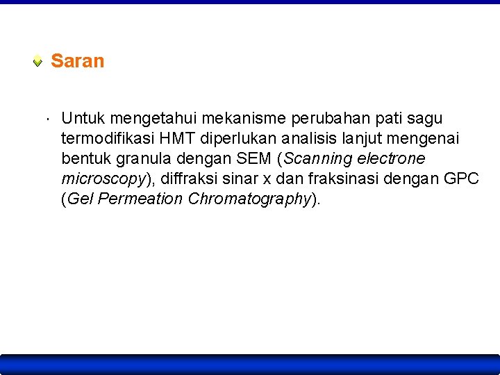 Saran Untuk mengetahui mekanisme perubahan pati sagu termodifikasi HMT diperlukan analisis lanjut mengenai bentuk