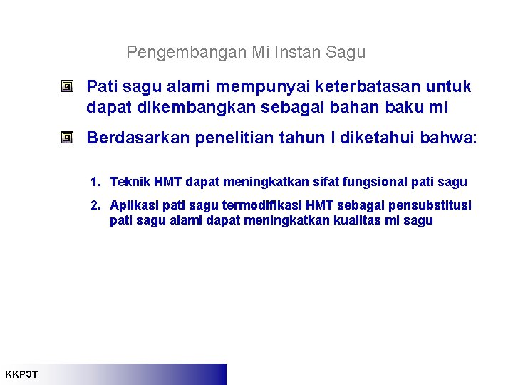 Pengembangan Mi Instan Sagu Pati sagu alami mempunyai keterbatasan untuk dapat dikembangkan sebagai bahan Pengembangan Mi Instan Sagu Pati sagu alami mempunyai keterbatasan untuk dapat dikembangkan sebagai bahan