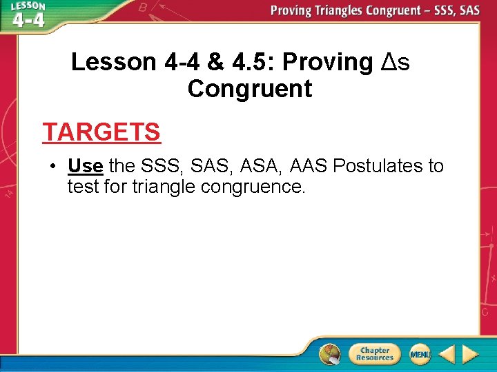 Lesson 4 -4 & 4. 5: Proving Δs Congruent TARGETS • Use the SSS,