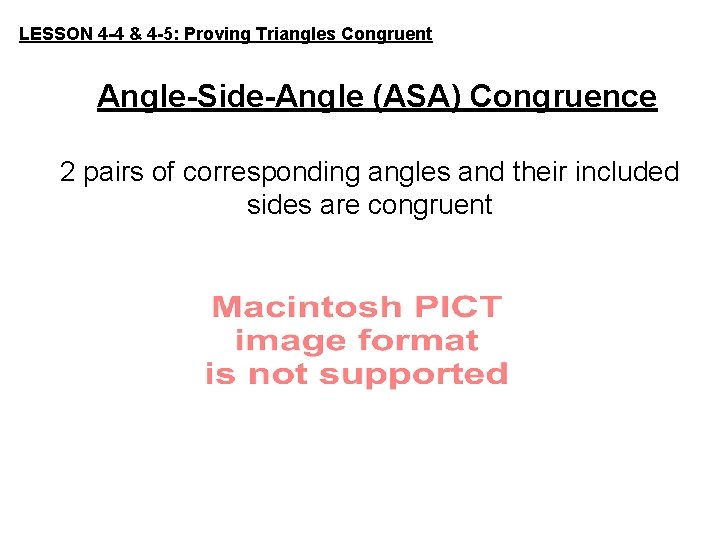 LESSON 4 -4 & 4 -5: Proving Triangles Congruent Angle-Side-Angle (ASA) Congruence 2 pairs