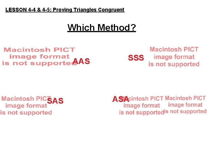 LESSON 4 -4 & 4 -5: Proving Triangles Congruent Which Method? AAS SSS ASA