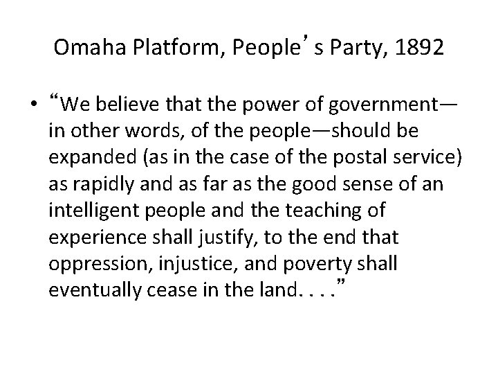 Omaha Platform, People’s Party, 1892 • “We believe that the power of government— in