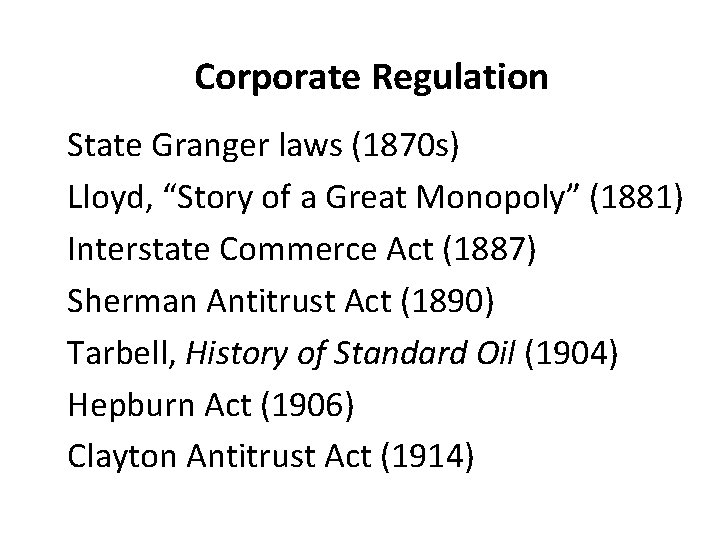 Corporate Regulation State Granger laws (1870 s) Lloyd, “Story of a Great Monopoly” (1881)