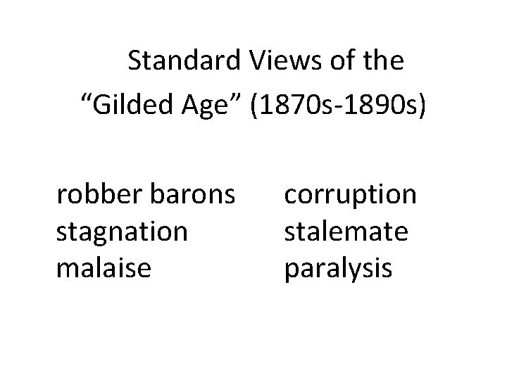 Standard Views of the “Gilded Age” (1870 s-1890 s) robber barons stagnation malaise corruption