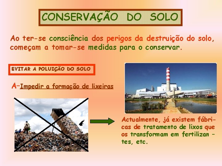 CONSERVAÇÃO DO SOLO Ao ter-se consciência dos perigos da destruição do solo, começam a