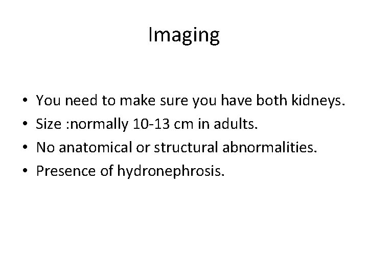 Imaging • • You need to make sure you have both kidneys. Size :