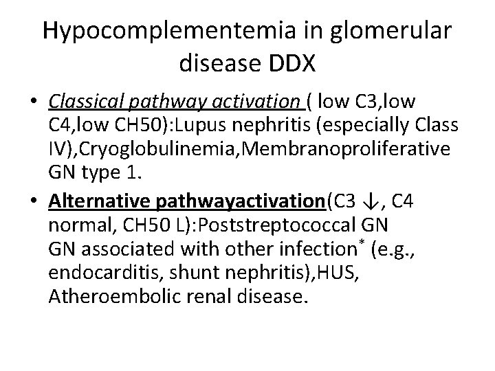Hypocomplementemia in glomerular disease DDX • Classical pathway activation ( low C 3, low