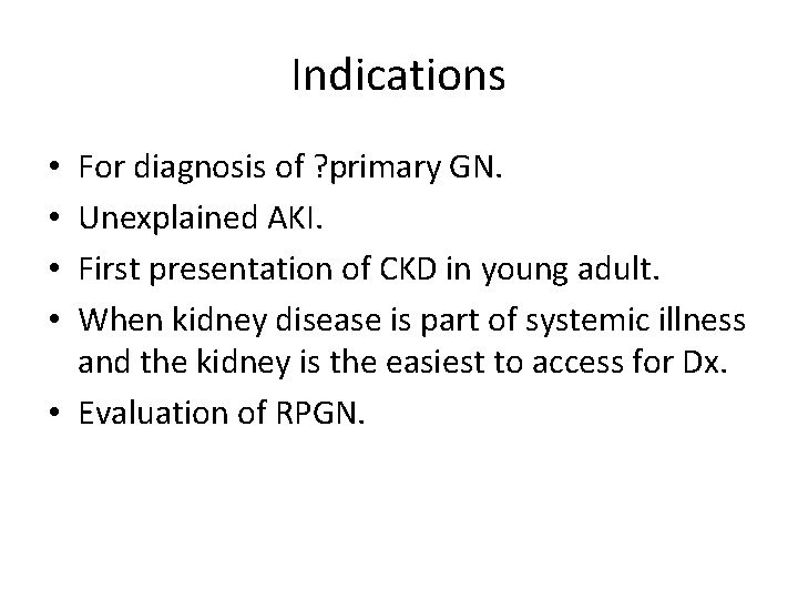 Indications For diagnosis of ? primary GN. Unexplained AKI. First presentation of CKD in