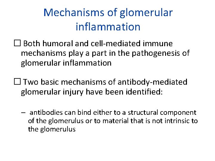 Mechanisms of glomerular inflammation � Both humoral and cell mediated immune mechanisms play a