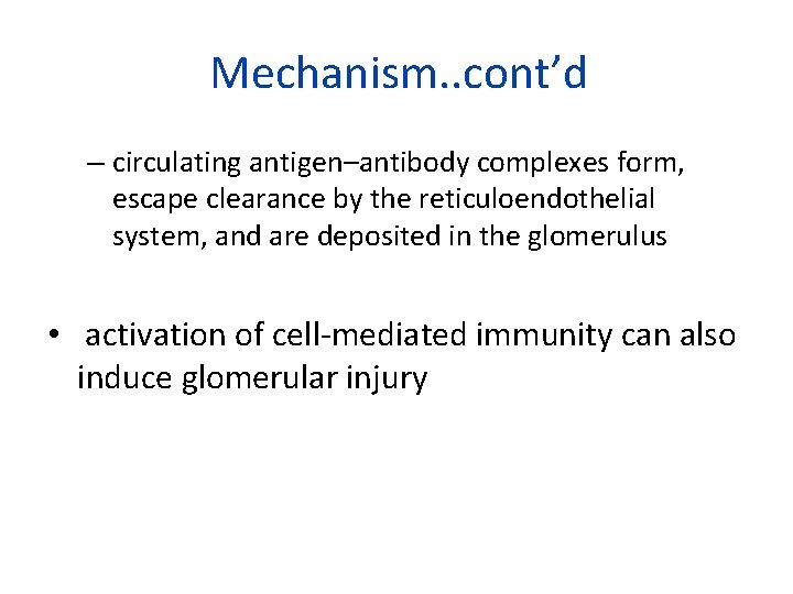 Mechanism. . cont’d – circulating antigen–antibody complexes form, escape clearance by the reticuloendothelial system,